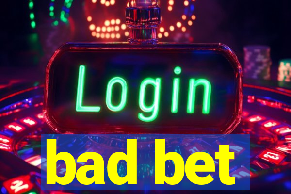 bad bet